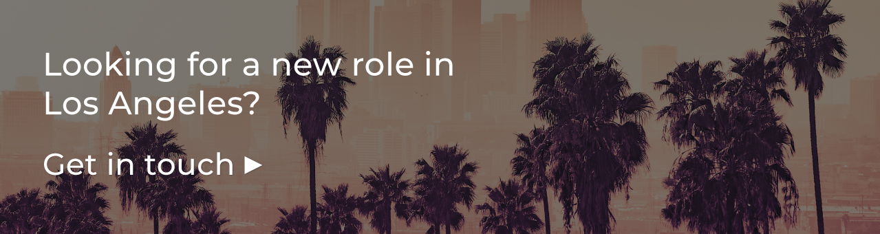 Looking For a New Role in Los Angeles